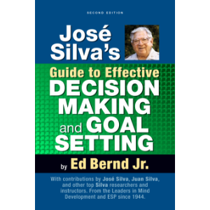 José Silva's Guide to Effective Decision Making and Goal Setting