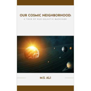 Our Cosmic Neighborhood - A Tour of Our Galactic Backyard