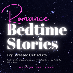 Romance Bedtime Stories for Stressed Out Adults
