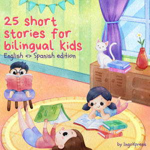 25 Short Stories for Bilingual Kids | English - Spanish Edition