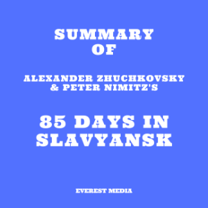 Summary of Alexander Zhuchkovsky & Peter Nimitz's 85 Days in Slavyansk