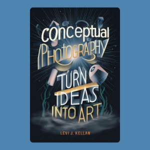 Conceptual Photography: Turn Ideas into Art