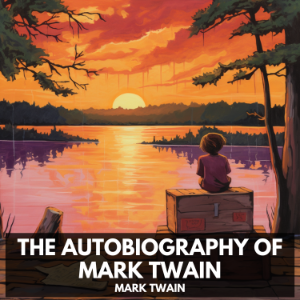 The Autobiography of Mark Twain (Unabridged)