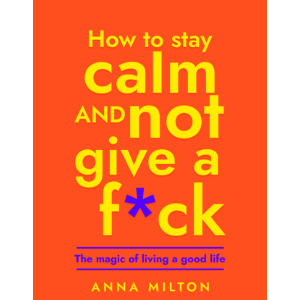 How To Stay Calm and Not Give A F*ck