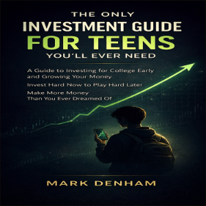 THE ONLY INVESTMENT GUIDE FOR TEENS YOU’LL EVER NEED