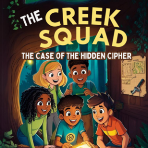 The Creek Squad - The Case of the Hidden Cipher (Book 1)