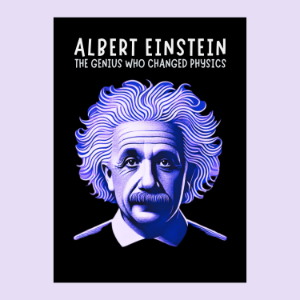 Albert Einstein: The Genius Who Changed Physics