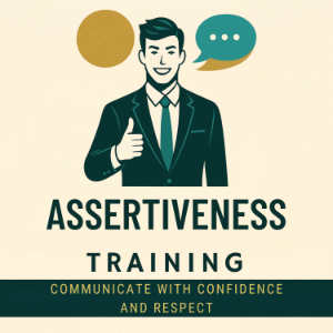 Assertiveness Training: Communicate with Confidence and Respect