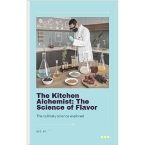 The Kitchen Alchemist: The Science of Flavor
