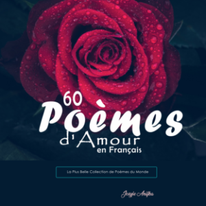 60 Poèmes d'Amour en Français: La Plus Belle Collection de Poèmes du Monde