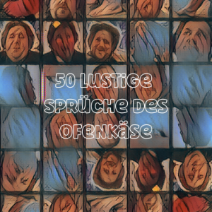 50 Lustige Sprüche des Ofenkäse