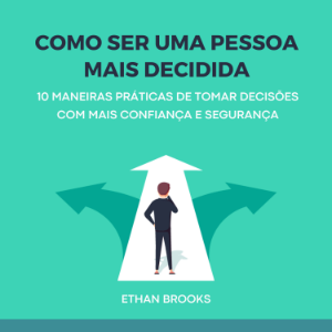 Como Ser Uma Pessoa Mais Decidida
