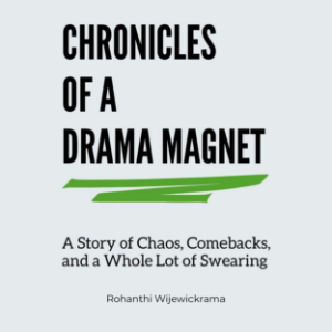 Chronicles Of Drama Magnet: A Story of Chaos, Comebacks, and a Whole Lot of Swearing