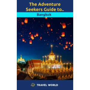 The Adventure Seekers Guide to Bangkok