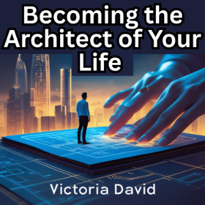 Becoming the Architect of Your Life
