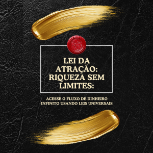 Lei da Atração: Riqueza sem Limites: