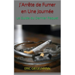 J’Arrête de Fumer en Une Journée – Le Guide du Dernier Paquet