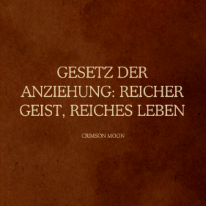 Gesetz der Anziehung: Reicher Geist, reiches Leben