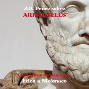 J.D. Ponce sobre Aristóteles: Un Análisis Académico de Ética a Nicómaco