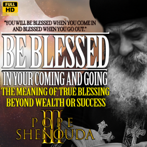Be Blessed in Your Coming and Going, The Meaning of True Blessing Beyond Wealth or Success