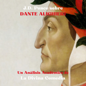J.D. Ponce sobre Dante Alighieri: Un Análisis Académico de La Divina Comedia