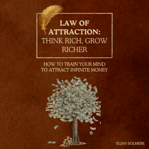 Law of Attraction: Think Rich, Grow Richer