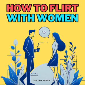 How to Flirt with Women
