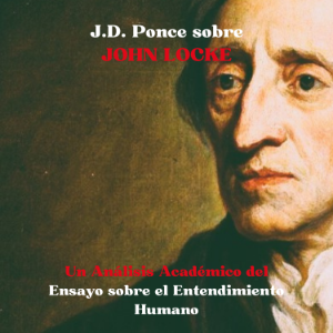 J.D. Ponce sobre John Locke: Un Análisis Académico del Ensayo sobre el Entendimiento Humano