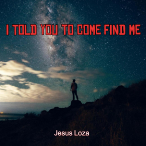 I Told You to Come Find Me