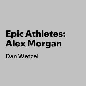 Epic Athletes: Alex Morgan