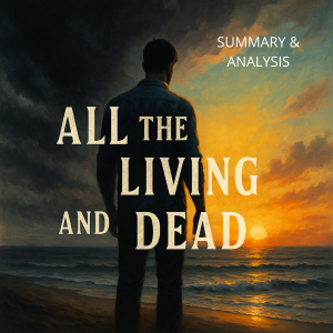 All the Living and the Dead: Book Summary & Analysis