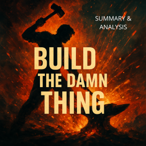 Build the Damn Thing: Book Summary & Analysis
