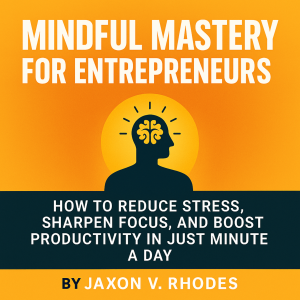 Mindful Mastery for Entrepreneurs
