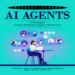 Ai Agents: A Developers Guide to Building Ai Agents That Reason (A Practical Guide to Building and Understanding Ai Agents Without Complexity)-logo