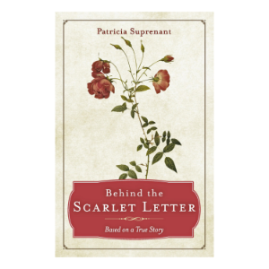 Behind the Scarlet Letter: Based on a True Story