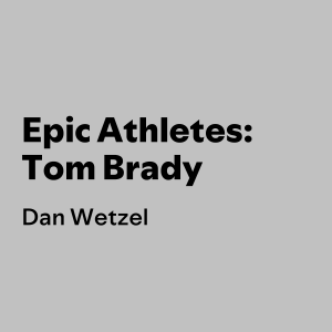Epic Athletes: Tom Brady