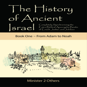 The History of Ancient Israel: Book 1 ~ From Adam to Noah