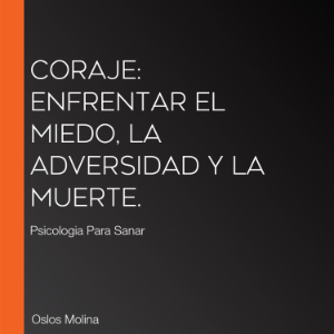 Coraje: enfrentar el miedo, la adversidad y la muerte.