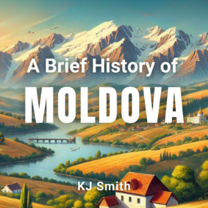 A Brief History of Moldova