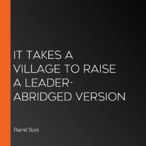 It Takes a Village to Raise a Leader- Abridged Version