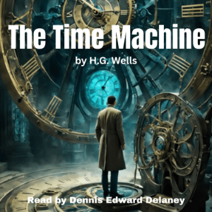 The Time Machine - by H.G. Wells - Read by Dennis Edward Delaney