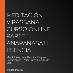 Meditación Vipassana · Curso Online – Parte 1: Anapanasati Esencial