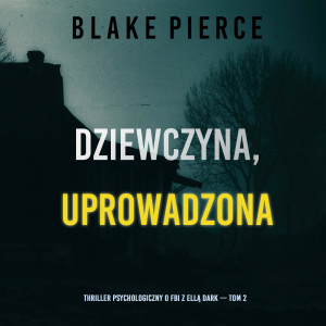 Dziewczyna, uprowadzona (Thriller psychologiczny o FBI z Ellą Dark — Tom 2)-logo