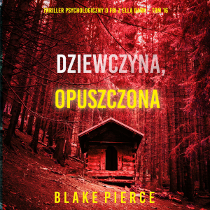 Dziewczyna, opuszczona (Thriller psychologiczny o FBI z Ellą Dark – Tom 16)