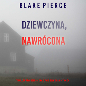 Dziewczyna, nawrócona (Thriller psychologiczny o FBI z Ellą Dark – Tom 20)