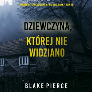 Dziewczyna, której nie widziano (Thriller psychologiczny o FBI z Ellą Dark – Tom 23)-logo