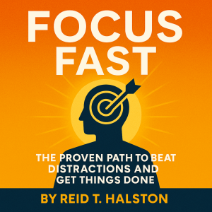 Focus Fast: The Proven Path to Beat Distractions and Get Things Done