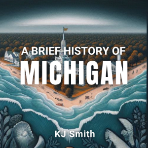 A Brief History of Michigan