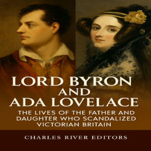 Lord Byron and Ada Lovelace: The Lives of the Father and Daughter Who Scandalized Victorian Britain-logo
