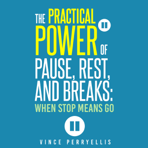 The Practical Power of Pause, Rest, and Breaks